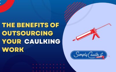 The Benefits of Outsourcing your Caulking Work